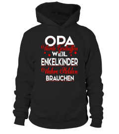 OPA WURDE GESCHAFFEN WEIL ENKELNDER WAHRE HELDEN BRAUCHEN