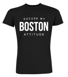 EXCUSE MY BOSTON ATTITUDE