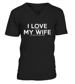Men S I Love It When My Wife Lets Me Buy More Guns T shirt Married