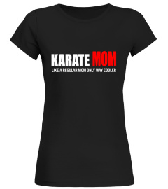 Karate Mom regular mom only cooler fun t-shirt