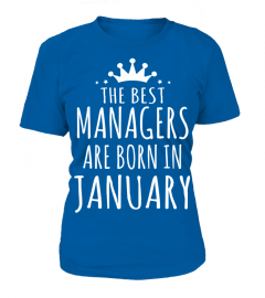 THE BEST MANAGERS ARE BORN IN JANUARY T Shirt