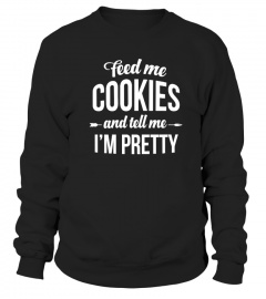 Feed me cookies and tell me i'm pretty