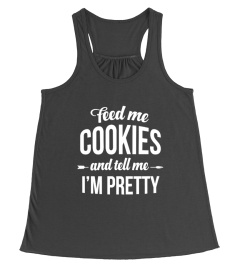 Feed me cookies and tell me i'm pretty