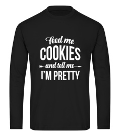 Feed me cookies and tell me i'm pretty