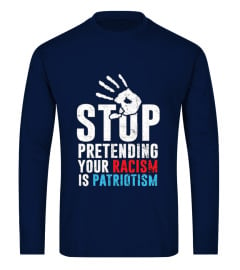 Stop pretending your Racism anti Shirt