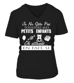 JE NE GATE PAS TOUJOURS MES PETITS ENFANTS OH ATTENDS EN FAIT SI T-shirt