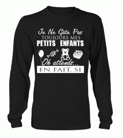 JE NE GATE PAS TOUJOURS MES PETITS ENFANTS OH ATTENDS EN FAIT SI T-shirt