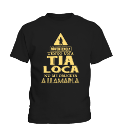 ADVERTENCIA TENGO UNA TIA LOCA NO ME OBLIGUES A LLAMARLA TSHIRT