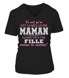 ON SAIT QU'ON EST LA MEILLEURE MAMAN QUAND ON A UNE FILLE COMME LA MIENNE T-shirt
