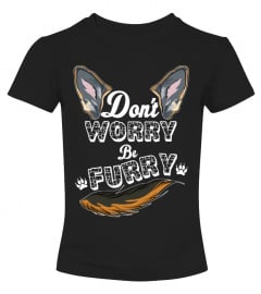 DON'T WORRY BE FURRY.