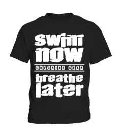 swim now breathe later