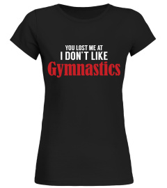 YOU LOST ME AT I DON'T LIKE GYMNASTICS