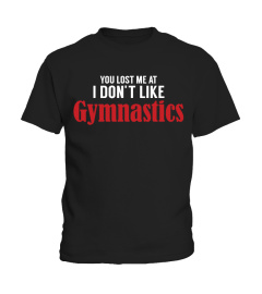 YOU LOST ME AT I DON'T LIKE GYMNASTICS