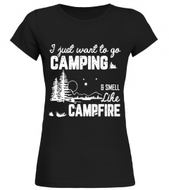 I Just Want To Go Camping And Smell Like A Campfire T-Shirt - Limited Edition