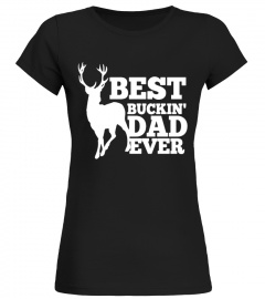 Mens Best Buckin' Dad Ever Shirt for Deer Hunting Fathers Gift - Limited Edition