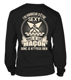 J'AI HORREUR D'ÊTRE SEXY JE SUIS MAÇON DONC JE N'Y PEUX RIEN  T-SHIRT