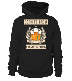 "Born to brew, forced to work" clothing