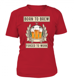 "Born to brew, forced to work" clothing