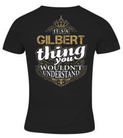 IT'S A GILBERT THING YOU WOULDN'T UNDERSTAND