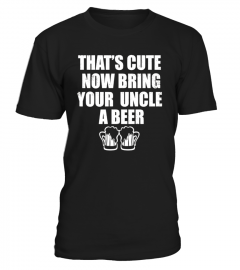 Bring Your Uncle A Beer T-shirt