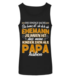 dass meine KINDER DICH ALS PAPA haben