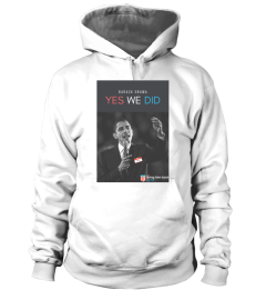 YES WE DID OBAMA SHIRT