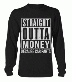 STRAIGHT OUTTA MONEY BECAUSE CAR PARTS T SHIRT