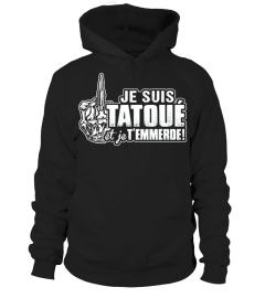 JE SUIS TATOUÉ ET JE T'EMMERDE