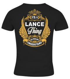 IT'S A LANCE THING YOU WOULDN'T UNDERSTAND