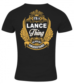 IT'S A LANCE THING YOU WOULDN'T UNDERSTAND