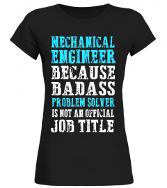 Mechanical Engineer Because Badass Problem Solver T-Shirt