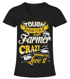 Tough enough to be a farmer - Crazy enough to love