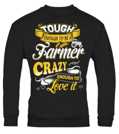 Tough enough to be a farmer - Crazy enough to love