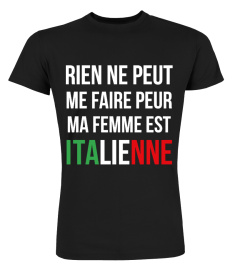 Rien ne peut me faire peur, ma Femme est Italienne.