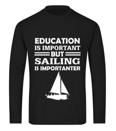 Education Important But Sailing Is Importanter T shirt