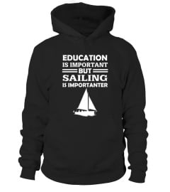 Education Important But Sailing Is Importanter T shirt