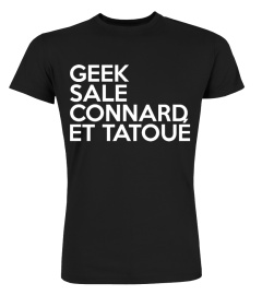 GEEK, SALE, CONNARD ET TATOUÉ