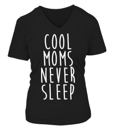 Cool Moms Never Sleep T Shirt