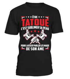 ÊTRE TATOUÉ C'EST SUBLIMER SA PEAU