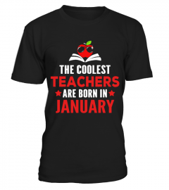 THE COOLEST TEACHERS ARE BORN IN JANUARY T SHIRT