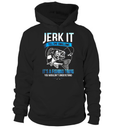 Jerk It Till She Swallows It It's A Fishing Thing Shirt