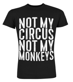 Not My Circus Not My Monkeys T-Shirt Funny Quote