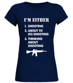 I'm Either Shooting Shirt Funny Pro Gun Gift 2nd Amendment