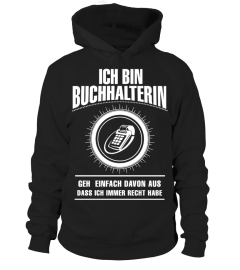 Ich bin Buchhalterin. Geh einfach davon aus, dass ich immer Recht habe (Limitierte Auflage)