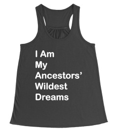 I Am My Ancestors Wildest Dreams T-Shirt