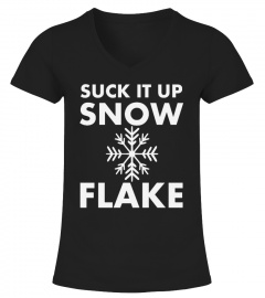 Suck It Up Snowflake T Shirt