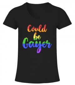 Could Be Gayer T-Shirt LGBT Pride