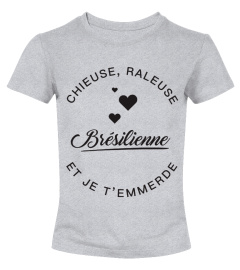 T-shirt Brésilienne  Chieuse, raleuse