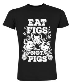 Funny Cute Vegan Vegetarian Eat Figs Not Pigs Tee T Shirt