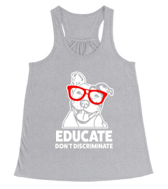 Educate don't discriminate funny Pitbull Dog Apparel Shirt